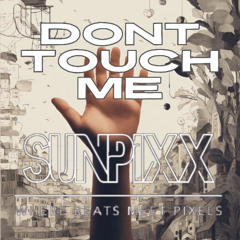 SUNPiXX - Dont Touch Me (Official Audio)_03