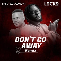 Don't Go Away (Remix) [feat. Locko]
