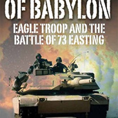 download PDF 🗃️ The Fires of Babylon: Eagle Troop and the Battle of 73 Easting by  M