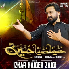 New Nohay 2023 - Hussaina Hussaina Hussain a s - Izhar Haider Zaidi
