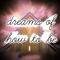dreams of how to be