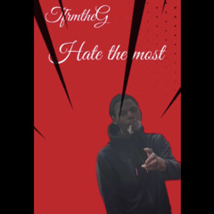 TfrmtheG - Hate the Most
