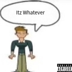 ITZ WHATEVR