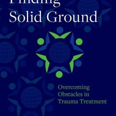 [Read Online] Finding Solid Ground: Overcoming Obstacles in Trauma Treatment - Bethany L. Brand