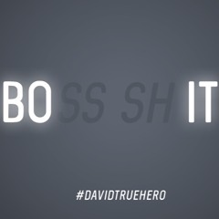 Boss Shit! - DavidTrueHero(a.k.a DTrue)