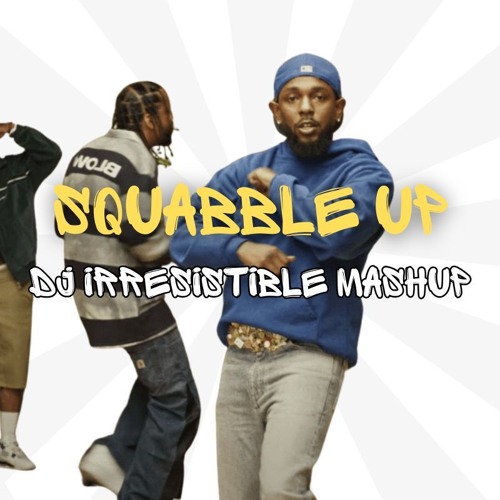 Kendrick Lamar - Squabble Up U Know Whats Up (DJ Irresistible Mashup)