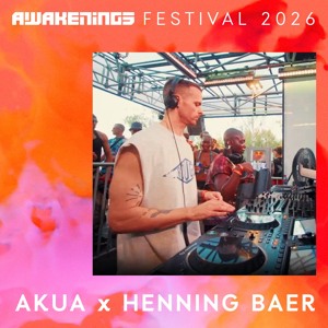 Akua x Henning Baer - Awakenings Festival 2026