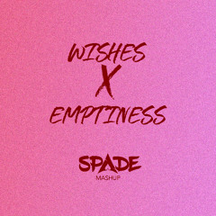 Wishes X Emptiness (Spade Mashup)