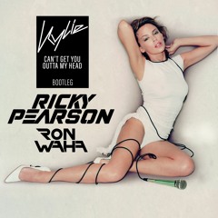 Can't Get You Out of My Head (Ricky Pearson x Ron Waha Bootleg)- Kylie Minogue [FREE D/L]
