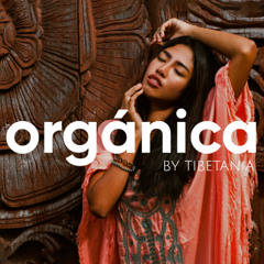 ORGANICA l Soulful Organic & Oriental House Vibes by Tibetania [Mix 2025]