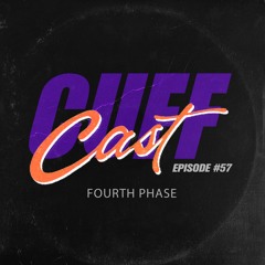 CUFF Cast 057 - Fourth Phase