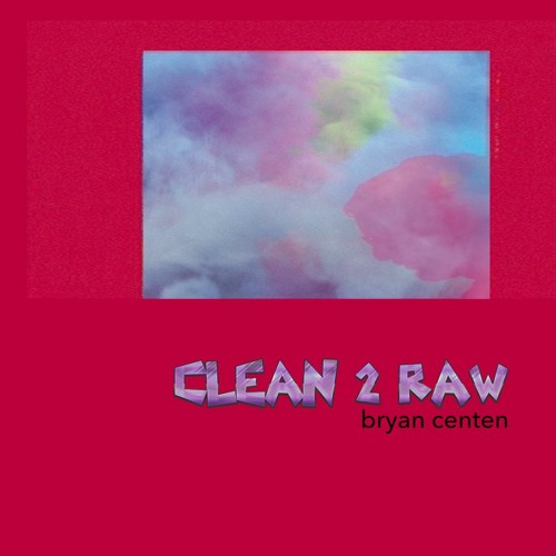 Clean2Raw 001 - Bryan Centen