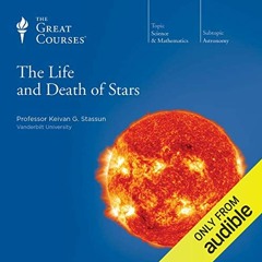 [Get] EPUB KINDLE PDF EBOOK The Life and Death of Stars by  Keivan G. Stassun,The Great Courses,Keiv