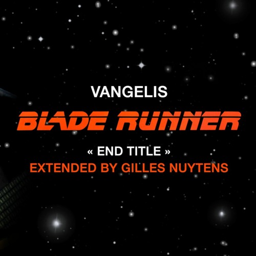 Stream Vangelis - Blade Runner: End Title [Extended by Gilles Nuytens] by  Gilles Nuytens | Listen online for free on SoundCloud