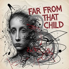 Far From That Child