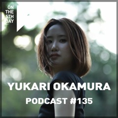 On The 5th Day Podcast #135 - Yukari Okamura