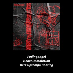Fadingangel - Heart Immolation (Bert Uptempo Bootleg)