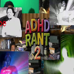 a.d.h.d rant 2