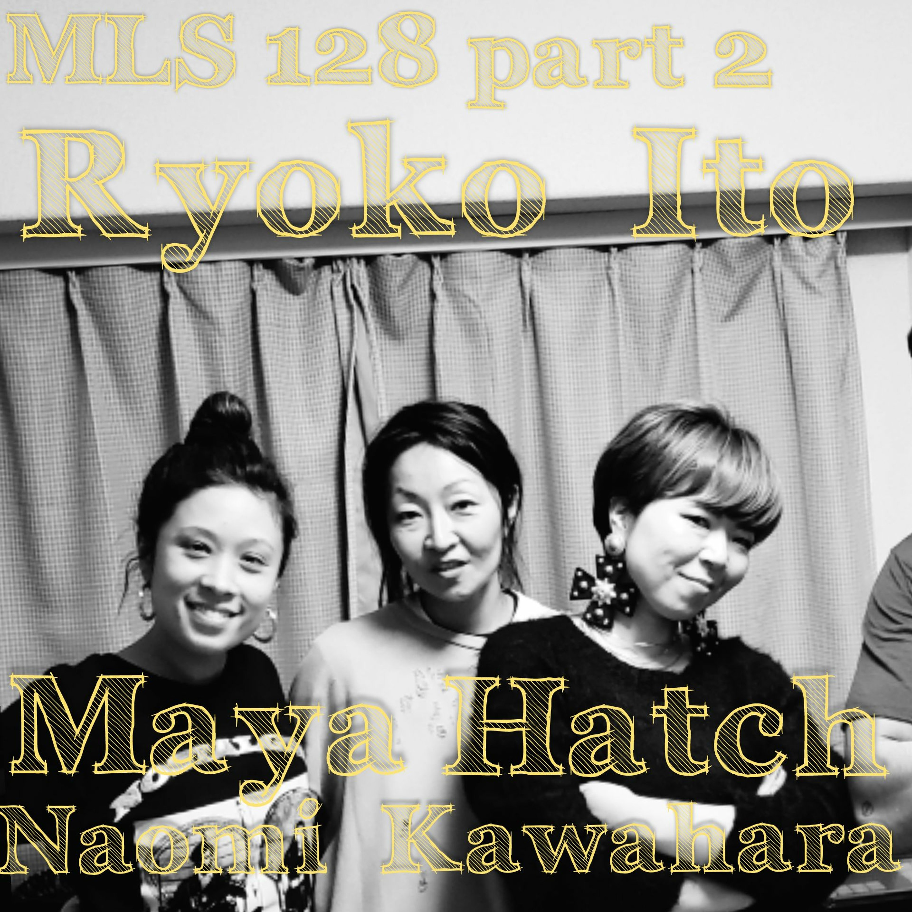 MLS 128 Part 2: The ladies of Japan For Black Lives feat Ryoko Ito, Maya Hatch & Naomi Kawahara episode artwork