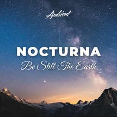 Be Still The Earth - Nocturna