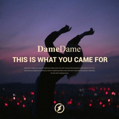 Dame Dame - This Is What You Came For