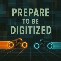 Prepare to Be Digitized