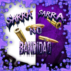 Sarra Sarra no bandidão