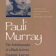 Download Book Pauli Murray: The Autobiography of a Black Activist Feminist Lawyer Priest and Poet -