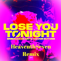 Brennan Heart & Trevor Guthrie - Lose You Tonight (HeaventhSeven Remix)
