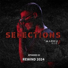 SELECTIONS by Markus Rives | Episode 03 | Rewind 2024