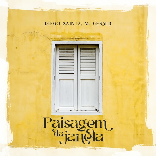 Diego Saintz, M. Gerald - Paisagem Da Janela (Affonsinho)