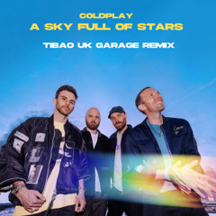 Coldplay - A sky full of stars (TIBAO UK GARAGE HOUSE REMIX) {FULL SONG FREE DOWNLOAD}