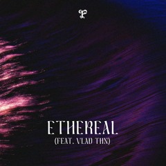 Ethereal (feat. Vlad Thn)