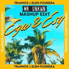 Trannos x Eleni Foureira-Egw & Esy (Mr.UNKWN Mashup Edit)