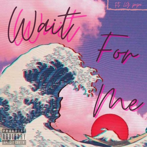 Wait for Me (feat LG Pope)