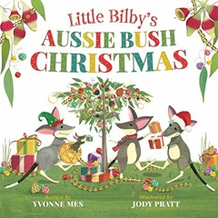 VIEW KINDLE PDF EBOOK EPUB Little Bilby's Aussie Bush Christmas by  Yvonne Mes 🎯