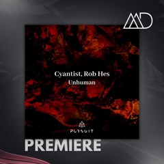 PREMIERE: Cyantist, Rob Hes - Unhuman feat. Mr. Main [Pursuit]