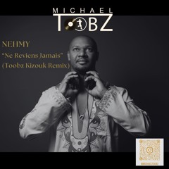 NEHMY : Ne Reviens Jamais - Toobz Kizouk Remix