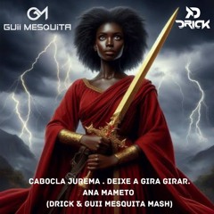 Intro ou Track Cabocla Jurema Vs Gira Ana Mameto, Filipe Guerra - (Drick & Guii Mesquita Mash) R$