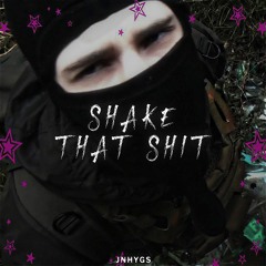 SHAKE THAT SHIT
