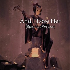 And I Love Her (Spanish Version)
