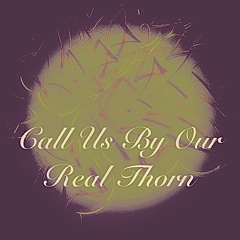 Call us by our real thorn