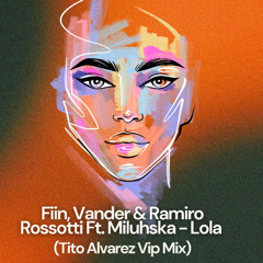 Fiin, Vander & Ramiro Rossotti Ft. Miluhska - Lola (Tito Alvarez VIP Mix) [FREE DL]
