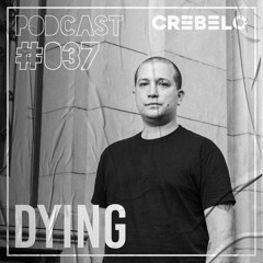 Crebelo Podcast #037 pres. DYING | May 28/2021