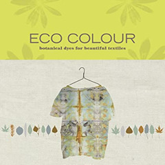 download PDF ✓ Eco Colour: Botanical dyes for beautiful textiles by unknown KINDLE PD