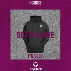 ITS BLEY - Gotta Leave (Extended Mix)