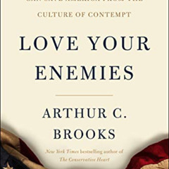 Access KINDLE ☑️ Love Your Enemies: How Decent People Can Save America from the Cultu