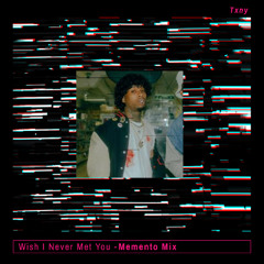 Wish I Never Met You - Memento Mix