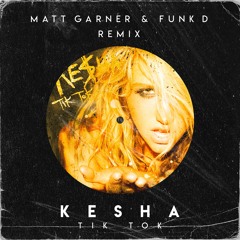Kesha - Tik Tok (Matt Garner & Funk D Remix)
