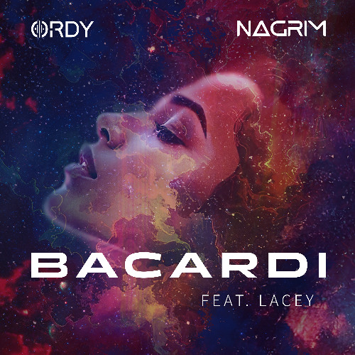 ORDY X NaGrim - Bacardi (Feat. Lacey) [EXTENDED VERSION]